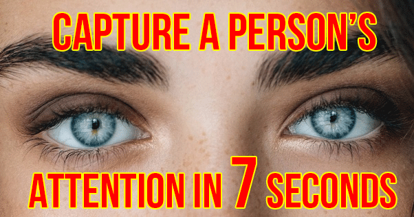 capture attention in 7 seconds